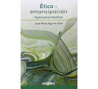 Ética Y Emancipación: Exploraciones filosóficas (Autores, Textos y Temas. Filosofía)