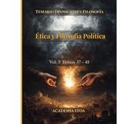 Ética y Filosofía Política: Temas 37 - 45. Cuerpo de Profesores de Enseñanza Secundaria (Temario de Oposiciones de Filosofía)
