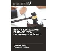 ÉTICA Y LEGISLACIÓN FARMACÉUTICA UN ENFOQUE PRÁCTICO