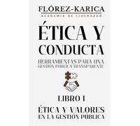 Ética y Valores en la Gestión Pública (Ética y Conducta: Herramientas para una gestión pública transparente)