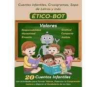 ÉTICO-BOT: 20 Cuentos Infantiles para Aprender Valores: Actividades educativas con crucigramas y sopas de letras para fortalecer la comprensión lectora y el vocabulario de tus hijos