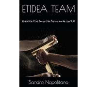 ETIDEA TEAM: Unisciti e Crea l'Anarchia Consapevole con Sofi: 6 (Etidea: Strumenti concettuali per realizzare mappe e orientarsi quando i punti di riferimento conosciuti non bastano)