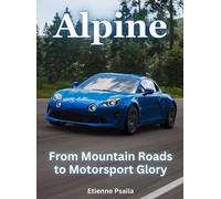 Etienne Psaila Alpine - From Mountain Roads To Motorsport Glory (Tapa dura)