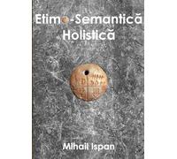 Etimo-Semantică Holistică: 100+ cuvinte autoexplicative