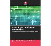 Etimologia de física e metrologia: Grandezas físicas e respectivas unidades de medida