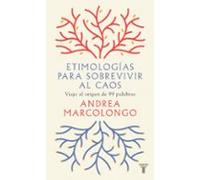 Etimologías Para Sobrevivir Al Caos: Viaje Al Origen De 99 Palabras