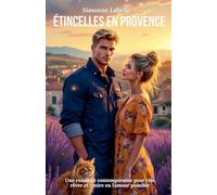 Étincelles en Provence: Une romance contemporaine pour rire, rêver et croire en l'amour possible