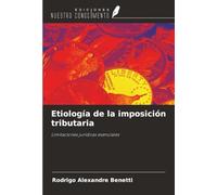 Etiología de la imposición tributaria: Limitaciones jurídicas esenciales
