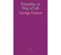 Etiopathy, or Way of Life: Being an Exposition of Ontology, Physiology Therapeutics; A Religious Science Scientific Religion