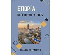 ETIOPÍA GUÍA DE VIAJE 2025 ( color estándar ): "Descubriendo maravillas antiguas, paisajes diversos y culturas vibrantes en el corazón de África".
