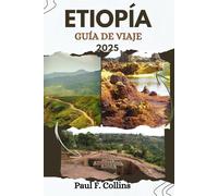 ETIOPÍA GUÍA DE VIAJE: Todo lo que necesita saber para tener un viaje increíble, desde alojamiento, platos hasta consejos de transporte (Paul Collins Travel (Spanish))