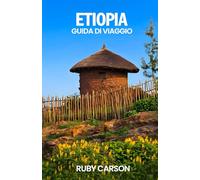 ETIOPIA GUIDA DI VIAGGIO 2025