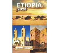 ETIOPIA GUIDA DI VIAGGIO 2025: Viaggi attraverso la terra, lo spirito e il silenzio: un incontro profondamente umano con l'Etiopia
