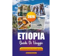 ETIOPIA GUIDA DI VIAGGIO 2026: Principali attrazioni, gemme nascoste e consigli completi per le vacanze per un'avventura indimenticabile in Etiopia