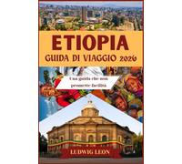 ETIOPIA GUIDA DI VIAGGIO 2026: Una guida che non promette facilità