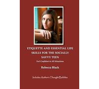 ETIQUETTE AND ESSENTIAL LIFE SKILLS FOR THE SOCIALLY SAVVY TEEN: FEEL CONFIDENT IN ALL SITUATIONS (A Socially Savvy Teen Book)