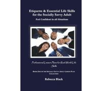 Etiquette & Essential Life Skills for the Socially Savvy Adult: Feel Confident in all Situations: Professional Lesson Plans for Real World Life Skills