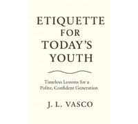 Etiquette for Today's Youth: Timeless Lessons for a Polite, Confident Generation
