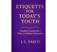 Etiquette for Today's Youth: Timeless Lessons for a Polite, Confident Generation