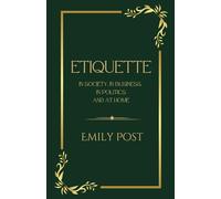 Etiquette In Society, In Business, In Politics And At Home: Original Illustrated 1922 Edition (Annotated)