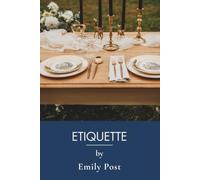 Etiquette in Society, in Business, in Politics, and at Home: The Original 1922 Classic, Complete and Unabridged (Annotated)