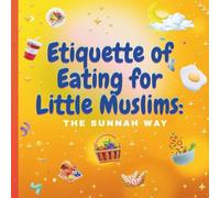Etiquette of Eating for Little Muslims: The Sunnah Way: 1