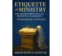 Etiquette Of Ministry: The hidden Protocols of Prophetic Leadership Work Book Edition