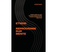 ETNEM: REPROGRAME SUA MENTE: O método científico para mudar suas crenças, controlar seus hábitos e alcançar os resultados que você deseja na vida.