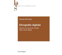 Etnografia digitale. Metodi e tecniche per l'analisi delle culture digitali (Benessere tecnologia società)