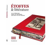 Etoffes & littérature: La littérature dans les indiennes aux XVIIIe et XIXe siècles