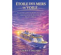 ÉTOILE DES MERS DE VOILE: Un premier guide de planification pour le nouveau navire de classe Icon de Royal Caribbean (The Stress-Free Cruise Series)