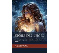Etoile des Neiges: Une fleur piétinée par la tyrannie des hommes et la jalousie des femmes (Les Emerveilleuses)