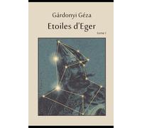 Etoiles d'Eger tome I: ou les aventures de Bornemissza Gergely