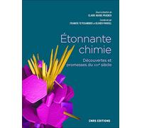 Etonnante chimie: Découvertes et promesses du XXIe siècle