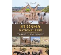 ETOSHA NATIONAL PARK TRAVEL GUIDE 2026-2027: Discover Namibia's Wildlife Paradise in the Heart of Africa with safari, land of silence, dust, and waterholes where the wild reveals itself