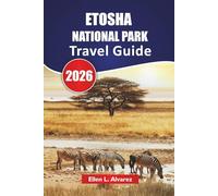 ETOSHA NATIONAL PARK TRAVEL GUIDE 2026: Explore Wildlife Safaris, Waterhole Viewing, Scenic Drives, and Local Insights in Namibia