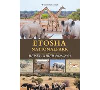 ETOSHA-NATIONALPARK REISEFÜHRER 2026-2027: Entdecken Sie Namibias Wildtierparadies im Herzen Afrikas mit Safari, Land der Stille, Staub und Wasserlöchern, in denen sich die Wildnis offenbart