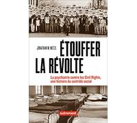 Etouffer la révolte: La psychiatrie contre les Civil rights, une histoire du contrôle social