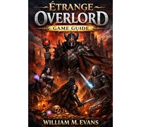 Etrange Overlord Game Guide: From Guillotine to Glory: The Definitive Path to an Unapologetic Afterlife