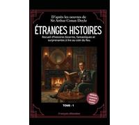 ÉTRANGES HISTOIRES: 7 Récits bizarres, fantastiques et surprenants du grand Sir Arthur Conan Doyle (Histoires Étranges, Fantastiques et Surprenantes ... auteurs du XIXᵉ et du début du XXᵉ siècles)