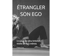Étrangler son ego: Ce que le jiu-jitsu brésilien révèle de nous mêmes