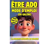 ÊTRE ADO Mode d'Emploi (En Galère) La PUBERTÉ racontée en HUMOUR: Guide pour adolescents qui affrontent crises d'humeur et changements corporels