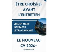 ETRE CHOISI(E) AVANT L'ENTRETIEN: Le nouveau C.V. 2026+