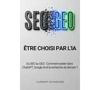 Être choisi par l'IA: Du SEO au GEO - Comment exister dans ChatGPT, Google AI et la recherche de demain