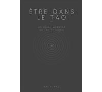 Être dans le Tao: Un guide moderne du Tao Te Ching (Being in the Tao Collection)