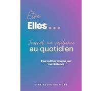 Être Elles... Journal ma résilience au quotidien