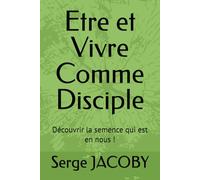 Etre et Vivre Comme Disciple: Découvrir la semence qui est en nous