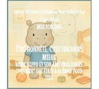 Être Honnête Est Toujours Le meilleur: Hank Hippo et Son Ami Imaginaire "Pas Moi" Qui était à Blâmer pour TOUT: 4 (Série d'Histoires d'Animaux Pour Enfants Sur l'Honnêteté)