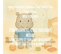 Être Honnête Est Toujours Le meilleur: Hank Hippo et Son Ami Imaginaire "Pas Moi" Qui était à Blâmer pour TOUT: 4 (Série d'Histoires d'Animaux Pour Enfants Sur l'Honnêteté)