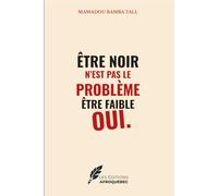 ÊTRE NOIR N’EST PAS LE PROBLÈME, ÊTRE FAIBLE OUI.